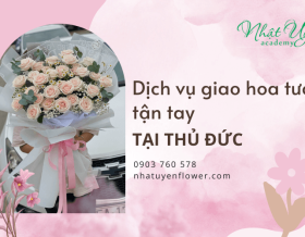 Tạo bất ngờ cho người thân với dịch vụ giao hoa tươi tận tay tại Thủ Đức